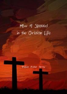 How to Succeed in the Christian Life