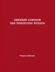 Abraham Lincoln : The Practical Mystic