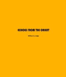 Echoes from The Orient : A Broad Outline of Theosophical Doctrines