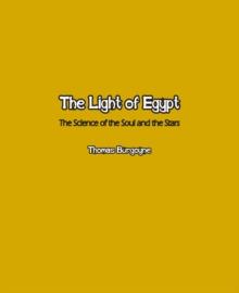 The Light of Egypt : The Science of the Soul and the Stars