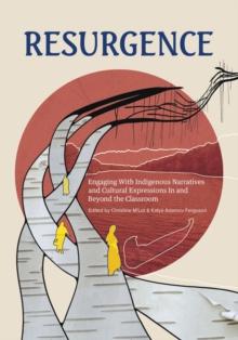 Resurgence : Engaging With Indigenous Narratives and Cultural Expressions In and Beyond the Classroom