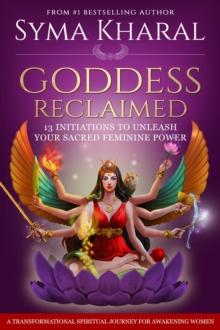 Goddess Reclaimed : 13 Initiations to Unleash Your Sacred Feminine Power