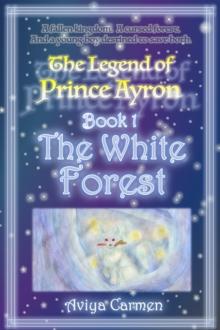 White Forest: The Legend of Prince Ayron Book 1