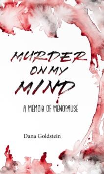 Murder on my Mind : A Memoir of Menopause