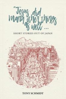 Jesus did many other things as well... : SHORT STORIES OUT OF JAPAN