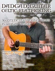 Dadgad Guitar - Celtic Flatpicking : 30+ Celtic Flatpicking Tunes In DADGAD Tuning