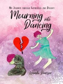 Mourning Into Dancing : My Journey through Separation and Divorce