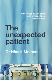 The Unexpected Patient : True Kiwi stories of life, death and unforgettable clinical cases