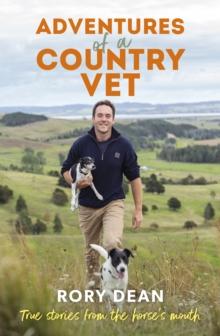 Adventures of a Country Vet : True stories from the horse's mouth, from England to New Zealand