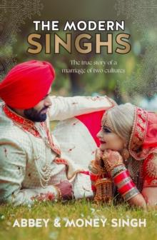 The Modern Singhs : The true story of a marriage of two cultures