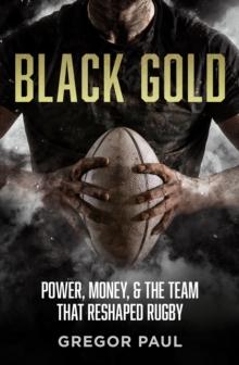 Black Gold : The story of how the All Blacks became rugby's most valuable asset