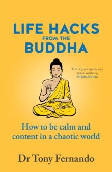 Life Hacks from the Buddha : How to be calm and content in a chaotic world