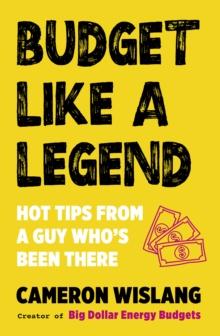 Budget Like a Legend : Hot tips to grow your wealth, from a guy who's been there