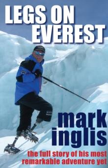 Legs On Everest : The Full Story of His Most Remarkable Adventure Yet