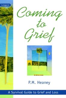 Coming to Grief : A Survival Guide to Grief and Loss