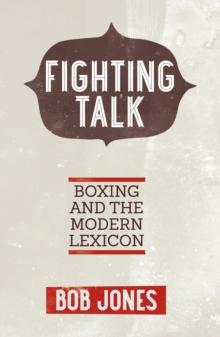 Fighting Talk : Boxing and the Modern Lexicon