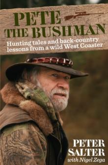 Pete the Bushman : Hunting Tales and Back-Country Lessons from a Wild West-Coaster