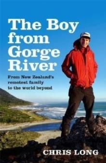 The Boy from Gorge River : From New Zealand's remotest family to the world beyond