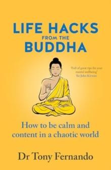 Life Hacks from the Buddha : How to be calm and content in a chaotic world