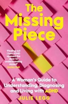 The Missing Piece : A Woman's Guide to Understanding, Diagnosing and Living with ADHD for readers of Gwendoline Smith and Chanelle Moriah