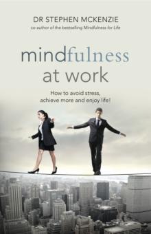 Mindfulness at Work : How to avoid stress, achieve more & enjoy life!