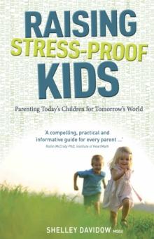 Raising Stress-Proof Kids : Parenting today's children for tomorrow's world