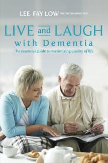 Live and Laugh with Dementia : The essential guide to maximizing quality of life