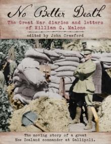 No Better Death : The Great War diaries and letters of William G. Malone