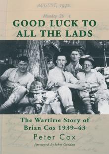 Good Luck to All the Lads : The Wartime Story of Brian Cox 1939-43