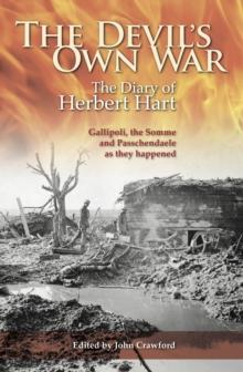 The Devil's Own War : The Diary of Herbert Hart: Gallipoli, the Somme and Passchendaele as they happened