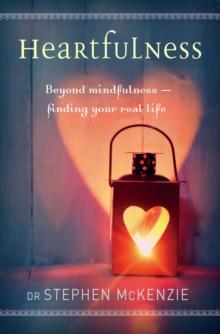 Heartfulness : Beyond mindfulness - finding your real life