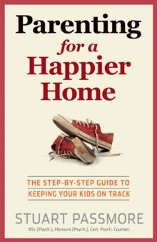 Parenting for a Happier Home : The step-by-step guide to keeping your kids on track