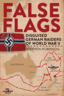 False Flags : Disguised German raiders of World War II