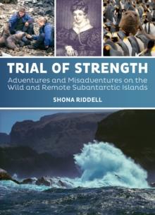 Trial of Strength : Adventures and Misadventures on the Wild and Remote Subantarctic Islands