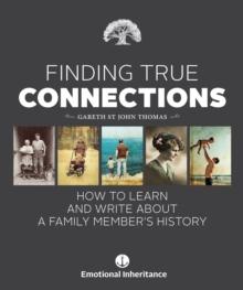 Finding True Connections : How to Learn and Write About a Family Member's History