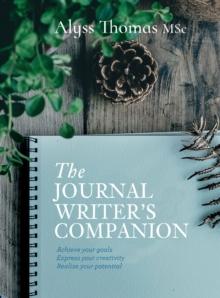 The Journal Writer's Companion : Achieve Your Goals * Express Your Creativity * Realize your Potential