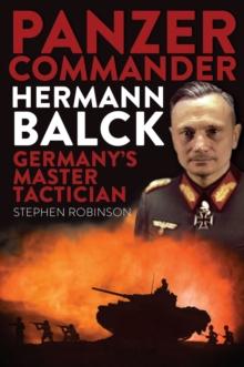 Panzer Commander Hermann Balck : Germany's Master Tactician