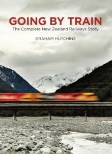 Going by Train : The Complete New Zealand Railways Story