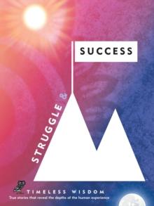 Struggle and Success : True Stories That Reveal the Depths of the Human Experience