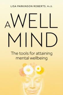 A Well Mind : The Tools for Attaining Mental Wellbeing