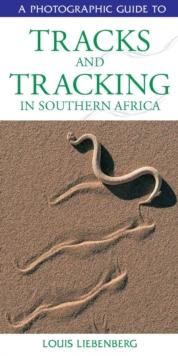 Photographic Guide to Tracks & Tracking in Southern Africa