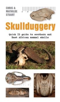 Skullduggery : Quick ID guide to southern and East African mammal skulls