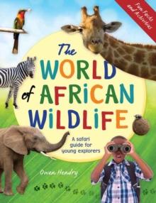 The World of African Wildlife : A Safari Guide For Young Explorers