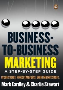 Business-to-Business Marketing : A step-by-step guide