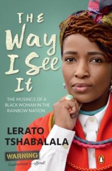 The Way I See It : The Musings of a Black Woman in the Rainbow Nation