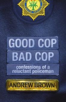 Good Cop, Bad Cop : Confessions of a Reluctant Policeman