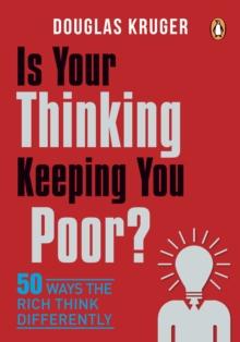 Is Your Thinking Keeping You Poor? : 50 Ways the Rich Think Differently