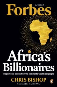 Africa's Billionaires : Inspirational stories from the continent's wealthiest people