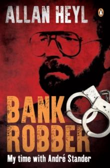 Bank Robber : My time with Andre Stander