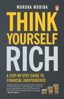 Think Yourself Rich : A step-by-step guide to financial independence